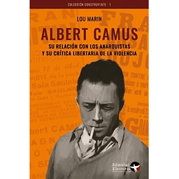 Albert Camus - Su Relación Con Los Anarquistas Y Su Crítica Libertaria De La Violencia