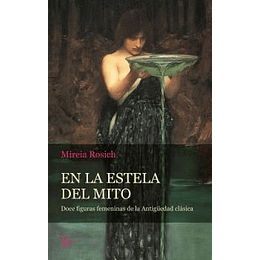 En La Estela Del Mito - Doce Figuras Femeninas De La Antigüedad Clásica