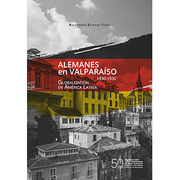 Alemanes En Valparaíso (1830-1930) Globalización En América Latina