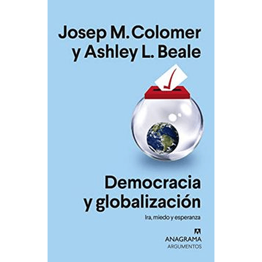 Democracia Y Globalización: Ira, Miedo Y Esperanza