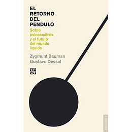 El Retorno Del Péndulo. Sobre Psicoanálisis Y El Futuro Del Mundo Liquido