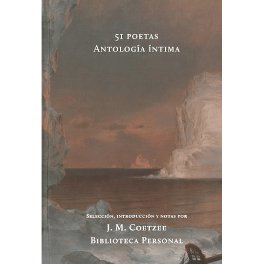 51 Poetas Antologia Intima [Seleccion Introduccion Y Notas Por J. M. Coetzee]