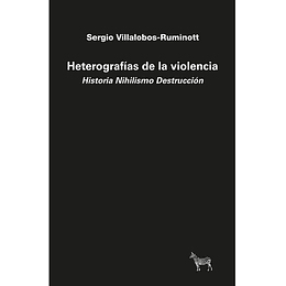 Heterografías De La Violencia. Historia Nihilismo Destrucción