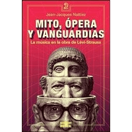 Mito, Operas Y Vanguardias - La Música En La Obra De Lévi-strauss