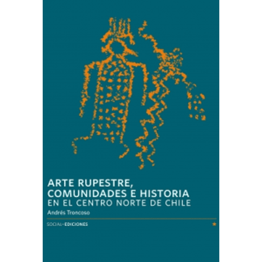Arte Rupestre, Comunidades E Historia En El Centro Norte De Chile