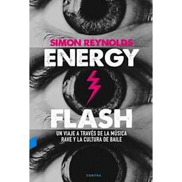 Energy Flash - Un Viaje A Traves De La Musica Rave Y La Cultura De Baile
