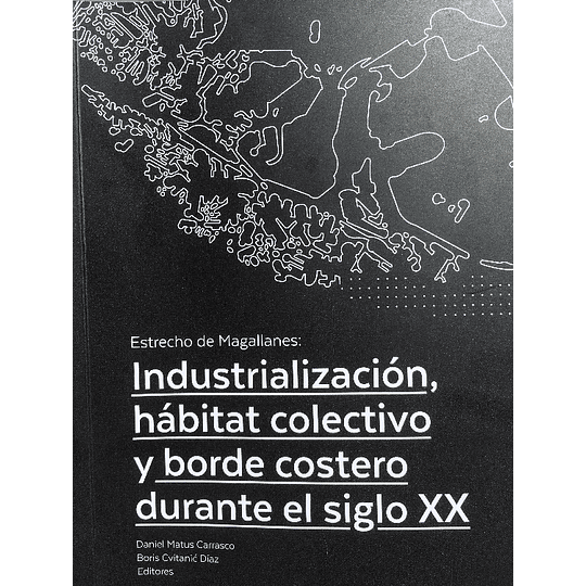 Estrecho De Magallanes - Industrializacion, Habitat Colectivo Y Borde Costero Durante El Siglo Xx 