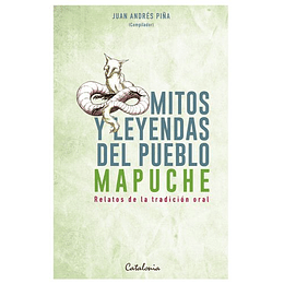 Mitos Y Leyendas Del Pueblo Mapuche - Relatos De La Tradición Oral