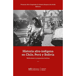 Historia Afroindigena De Chile, Peru Y Bolivia