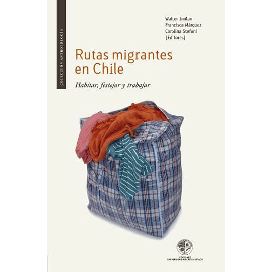 Rutas Migrantes En Chile Habitar, Festejar Y Trabajar