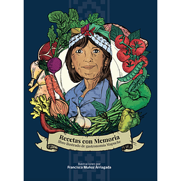 Recetas Con Memoria - Libro Ilustrado De Gastronomía Mapuche