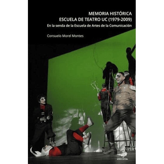 Memoria Historica Escuela De Teatro Uc (1979 - 2009)