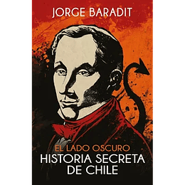 El Lado Oscuro. Historia Secreta De Chile