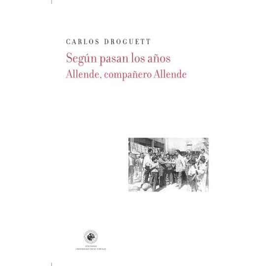 Segun Pasan Los Años - Allende, Compañero Allende