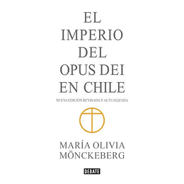 El Imperio Del Opus Dei En Chile (Nueva Edicion Abreviada)