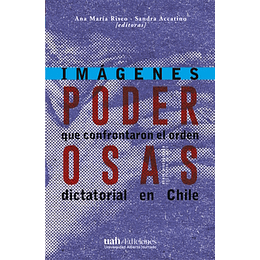 Poderosas - Imagenes Que Confrontaron El Orden Dictatorial En Chile