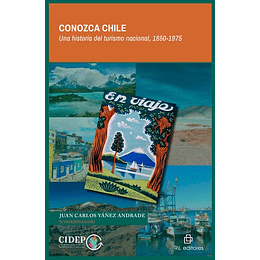 Conozca Chile. Una Historia Del Turismo Nacional 1850-1975