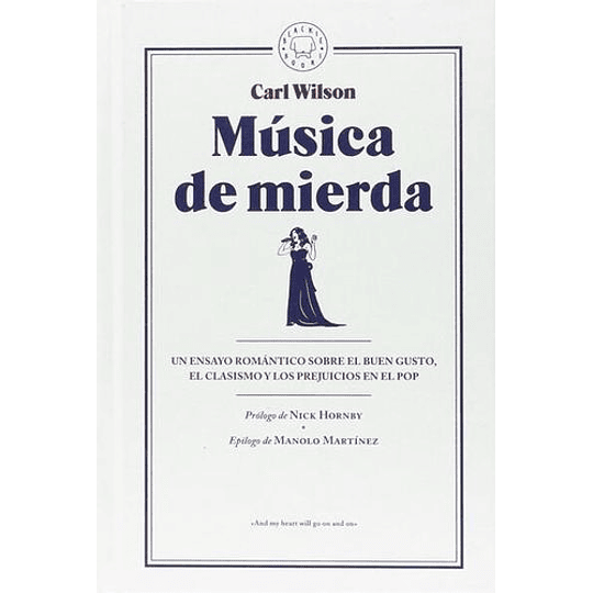 Música De Mierda - Un Ensayo Romántico Sobre El Buen Gusto, El Clasismo Y Los Prejuicios En El Pop