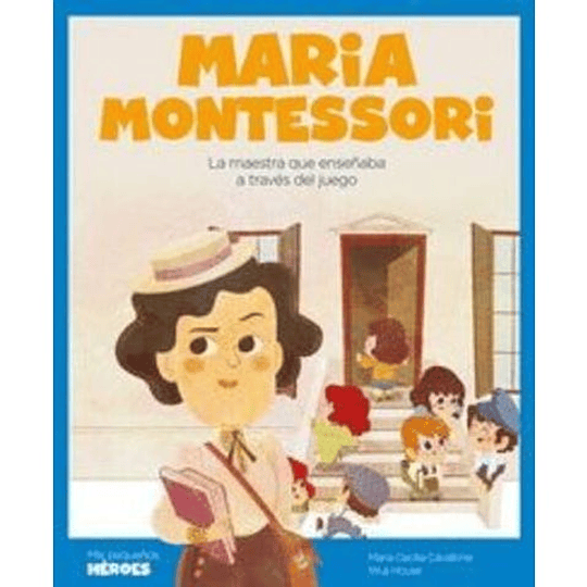 Maria Montessori (Mis Pequeños Heroes)