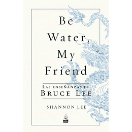 Be Water, My Friend - Las Enseñanzas De Bruce Lee