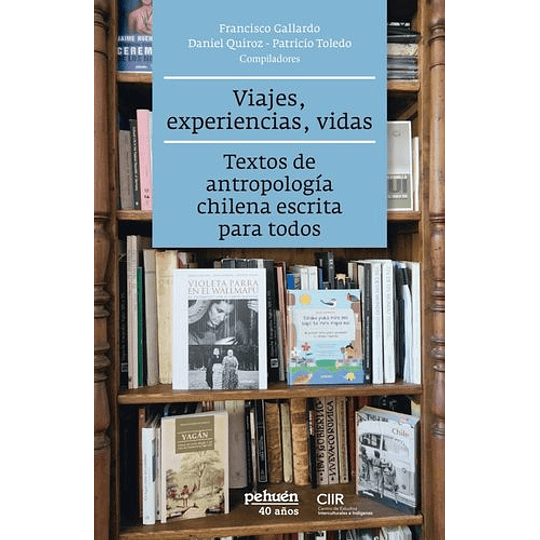 Viajes, Experiencias, Vidas - Textos De Antropologia Chilena Escrita Para Todos