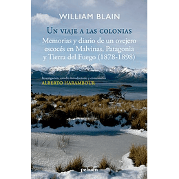 Un Viaje A Las Colonias - Memorias Y Diario De Un Ovejero Escocés En Malvinas, Patagonia Y Tierra Del Fuego (1878-1898)