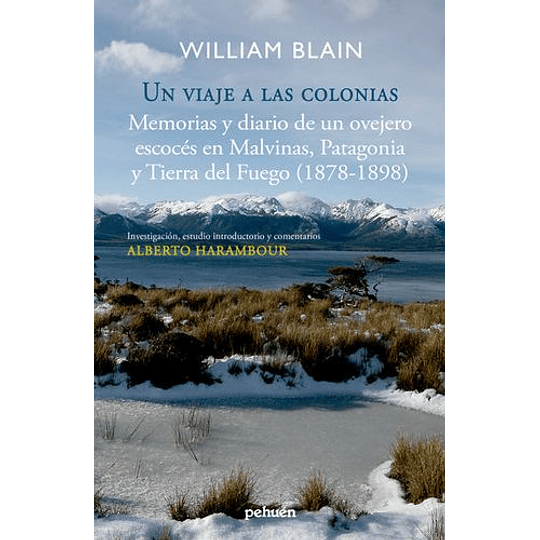 Un Viaje A Las Colonias - Memorias Y Diario De Un Ovejero Escocés En Malvinas, Patagonia Y Tierra Del Fuego (1878-1898)