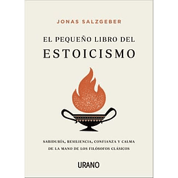 El Pequeño Libro Del Estoicismo: Sabiduria, Resiliencia, Confianza Y Calma De La Mano De Los Filosofos Clasicos