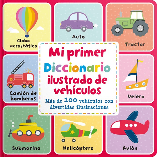 Mi Primer Diccionario Ilustrado De Vehiculos