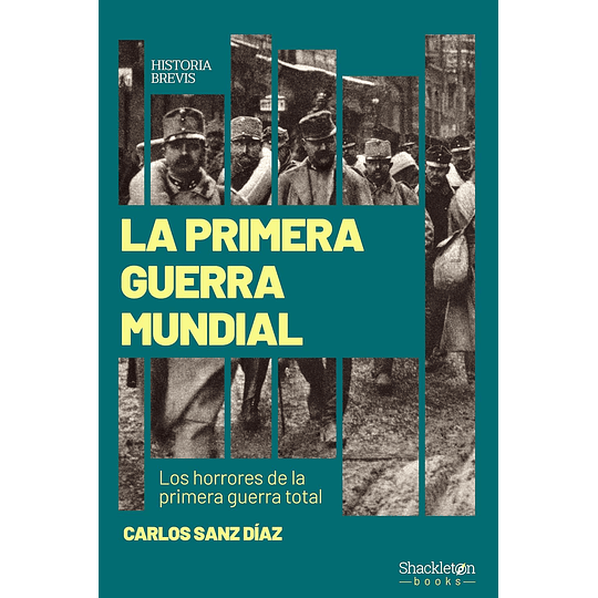 La Primera Guerra Mundial - Los Horrores De La Primera Guerra Total