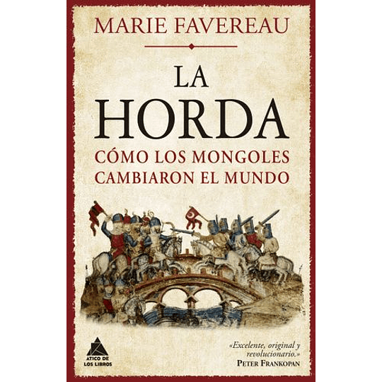 La Horda: Cómo Los Mongoles Cambiaron El Mundo