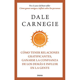 Cómo Tener Relaciones Gratificantes, Ganarse La Confianza De Los Demás E Influir En La Gente