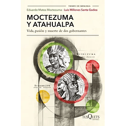 Moctezuma Y Atahualpa: Vida, Pasion Y Muerte De Dos Gobernantes