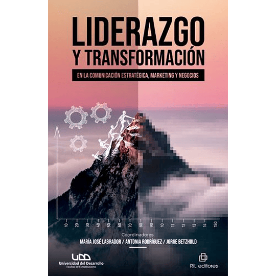 Liderazgo Y Transformacion En La Comunicacion Estrategica, Marketing Y Negocios