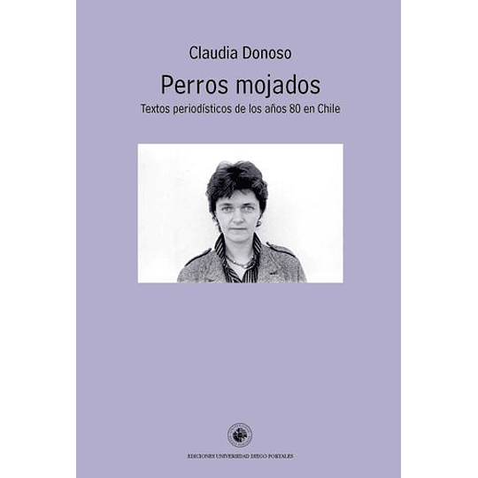 Perros Mojados - Textos Periodisticos De Los Años 80 En Chile