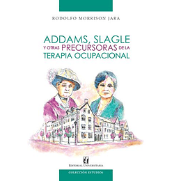 Addams, Slagle Y Otras Precursoras De La Terapia Ocupacional