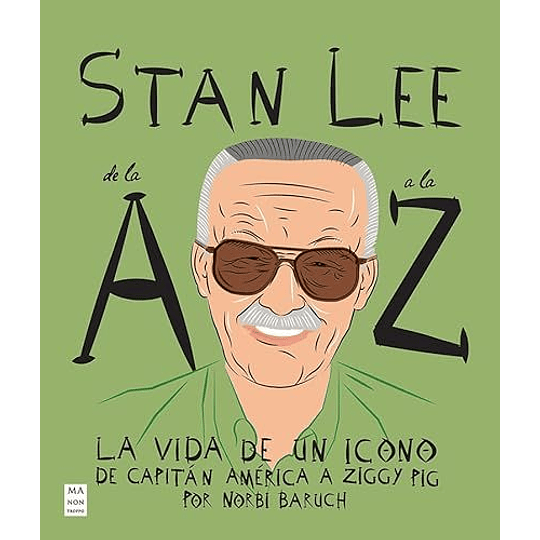 Stan Lee De La A A La Z - La Vida De Un Icono