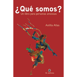 ¿Que Somos? - Un Libro Para Personas Ansiosas