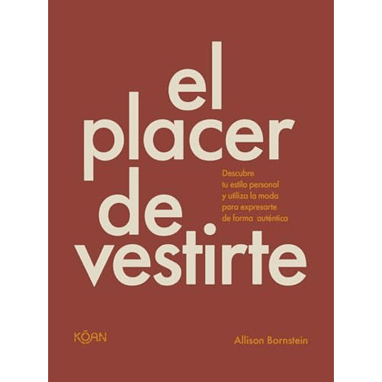 El Placer De Vestirte - Descubre Tu Estilo Personal Y Utiliza La Moda Para Expresarte De Forma Auténtica  	Libro Nuevo