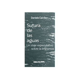 Sutura De Las Aguas - Un Viaje Especulativo Sobre La Impureza