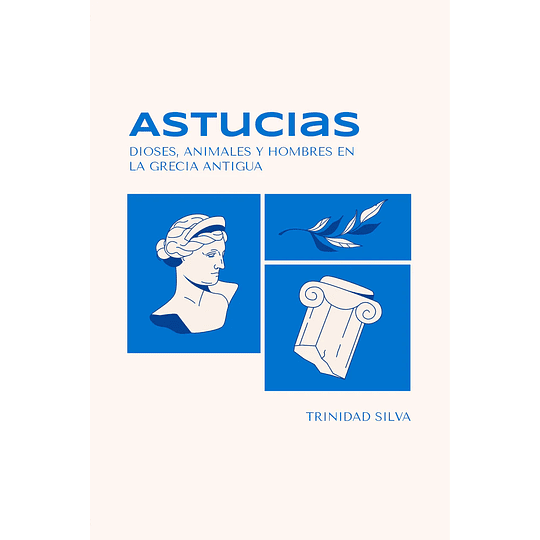 Astucias - Dioses, Animales Y Hombres En La Grecia Antigua