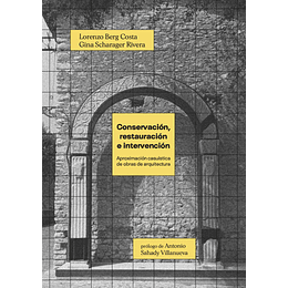 Conservacion, Restauracion E Intervencion - Aproximacion Casuistica De Obras De Arquitectura 