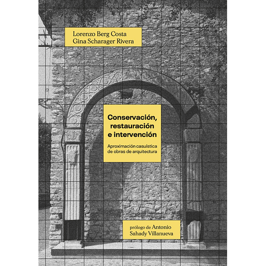 Conservacion, Restauracion E Intervencion - Aproximacion Casuistica De Obras De Arquitectura 