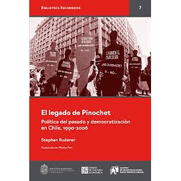 El Legado De Pinchet - Politica Del Pasado Y Democratización En Cbile 1990 - 2006