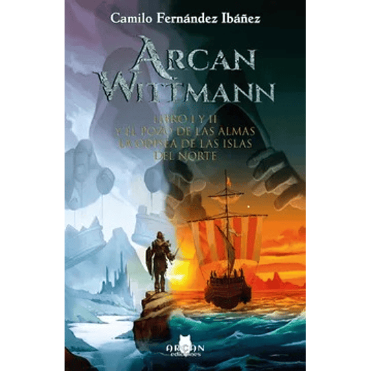 Arcan Wittmann I Y Ii - Y El Pozo De Las Almas Y La Odisea De Las Islas Del Norte 