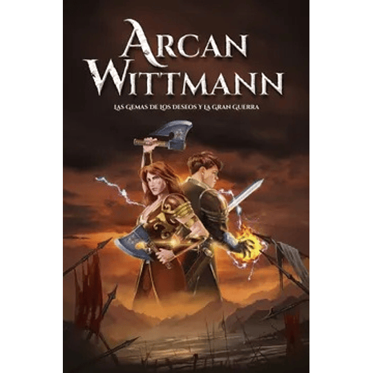Arcan Wittmann Iii - Las Gemas De Los Deseos Y La Gran Guerra