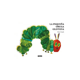 La Pequeña Oruga Glotona (Cartoné)