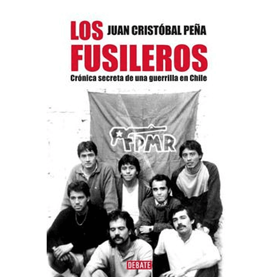 Fusileros - Cronica Secreta De Una Guerrilla En Chile, Los