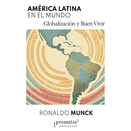 America Latina En El Mundo Globalizacion Y Buen Vivir