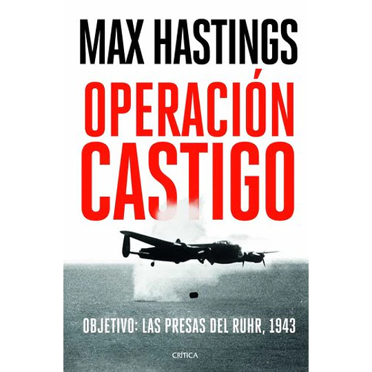 Operación Castigo - Objetivo: Las Presas Del Ruhr, 1943 